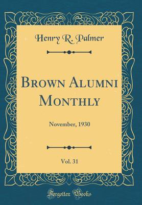 Read Online Brown Alumni Monthly, Vol. 31: November, 1930 (Classic Reprint) - Henry R Palmer | PDF