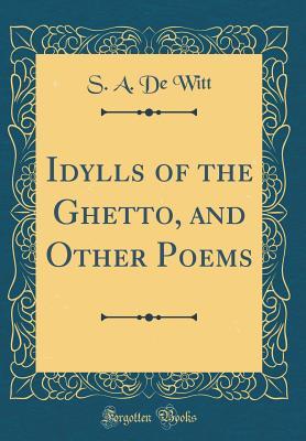 Download Idylls of the Ghetto, and Other Poems (Classic Reprint) - S a De Witt | ePub