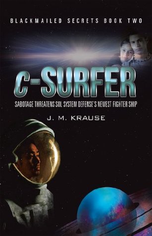 Read Online c-Surfer: Sabotage Threatens Sol System Defense’s Newest Fighter Ship - J. M. Krause file in ePub