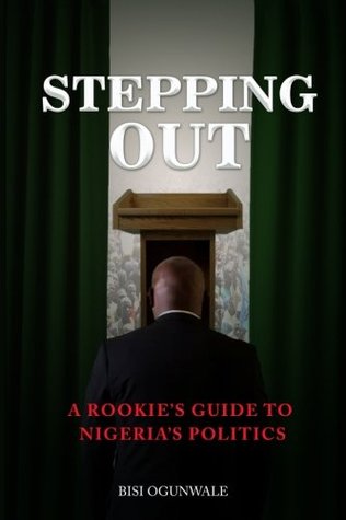Download Stepping Out: A rookie's guide to Nigeria's politics - Bisi Ogunwale file in ePub