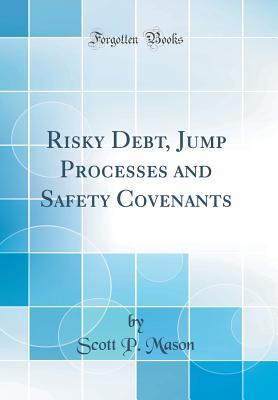 Read Risky Debt, Jump Processes and Safety Covenants (Classic Reprint) - Scott P Mason file in PDF