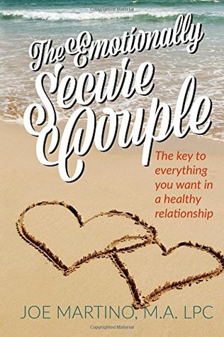 Read Online The Emotionally Secure Couple: The Key to Everything You Want in a Healthy Relationship - Joe Martino LPC | ePub