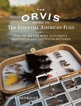 Read Orvis Essential Guide to American Flies: How to Tie the Most Successful Freshwater and Saltwater Patterns - Tom Rosenbauer file in PDF
