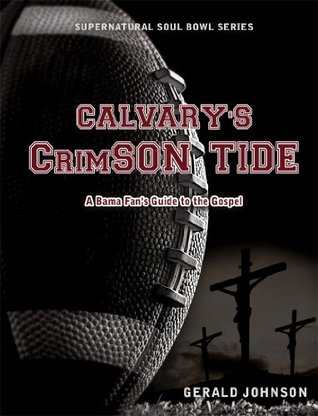 Full Download CALVARY'S CRIMSON TIDE: A Bama Fan's Guide to the Gospel - Gerald Johnson file in ePub