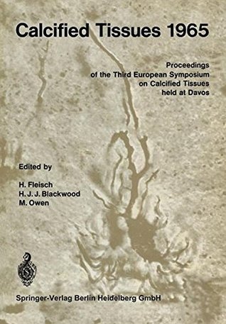 Read Online Calcified Tissues 1965: Proceedings of the Third European Symposium on Calcified Tissues - H. Fleisch file in PDF