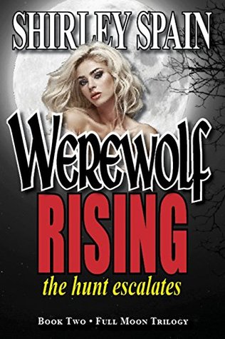 Full Download Werewolf Rising: The Hunt Escalates (Full Moon Trilogy Book 2) - Shirley Spain file in PDF