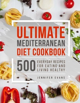 Read Online Ultimate Mediterranean Diet Cookbook: 500 Everyday Recipes for Eating and Living - Jennifer Evans file in ePub
