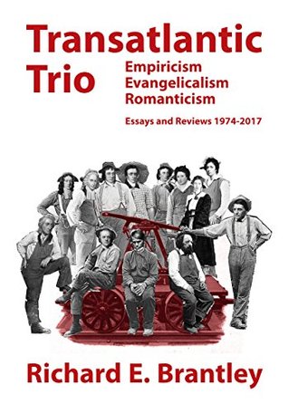 Download Transatlantic Trio: Empiricism, Evangelicalism, Romanticism: Essays and Reviews 1974-2017 - Richard E Brantley | ePub