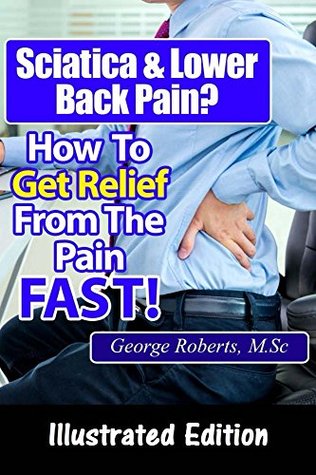 Read Online Sciatica & Lower Back Pain (Lumbago)?: How To Get Relief From The Pain - FAST! - George Roberts | ePub