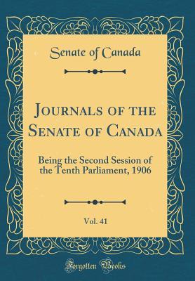 Full Download Journals of the Senate of Canada, Vol. 41: Being the Second Session of the Tenth Parliament, 1906 (Classic Reprint) - Senate of Canada | PDF