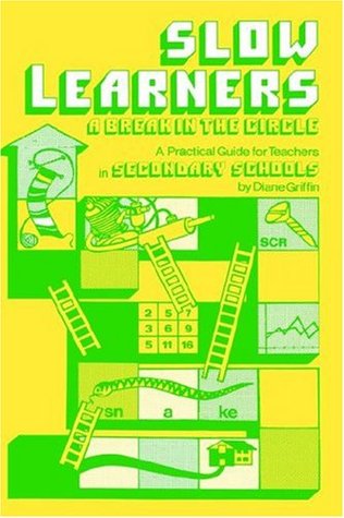 Read Online Slow Learners: A Break in the Circle - A Practical Guide for Teachers (Woburn Educational Series) - Diane Griffin file in PDF