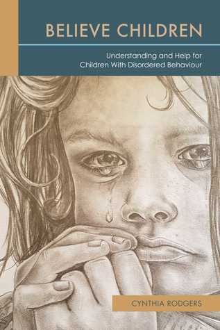 Read Believe Children: Understanding and Help for Children With Disordered Behaviour - Cynthia Rodgers file in PDF