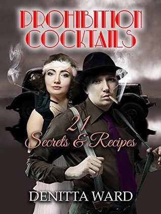 Read Prohibition Cocktails: 21 Secrets & Recipes (Somewhere Series) - Denitta Ward | PDF
