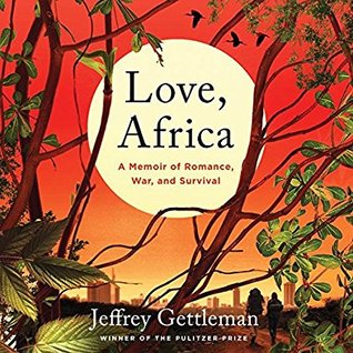 Full Download Love, Africa: A Memoir of Romance, War, and Survival - Jeffrey Gettleman file in PDF