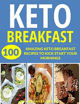 Read Online KETO BREAKFAST: OVER 100 HEALTHY, CREATIVE AND ENERGY-FILLED KETO BREAKFAST RECIPES JUST FOR YOU (keto, low carb, ketogenic, bread, keto bread, breakfast in five, vegetarian keto, healthy, paleo) - SierraReef Press | PDF