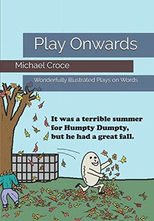 Full Download Play Onwards: Wonderfully Illustrated Plays on Words: Volume 1 (Word on the Street) - Mr Michael A Croce | ePub
