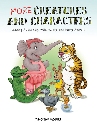 Download More Creatures and Characters: Drawing Awesomely Wild, Wacky, and Funny Animals - Timothy Young file in ePub