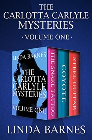 Read The Carlotta Carlyle Mysteries Volume One: The Snake Tattoo, Coyote, and Steel Guitar - Linda Barnes file in PDF