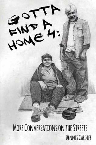 Full Download Gotta Find a Home 4: More Conversations on the Streets - Dennis Cardiff file in ePub