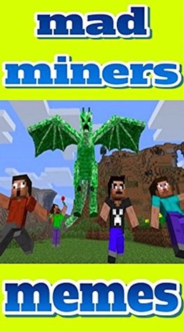 Download Memes: Mad Miners Mining Memes For Minecraft Fans - Unofficial Minecraft Book (For Mad Miners) Unofficial Minecraft Book - Memes file in PDF