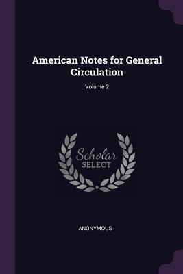 Download American Notes for General Circulation; Volume 2 - Anonymous | PDF