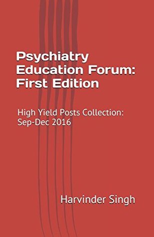 Read Psychiatry Education Forum: First Edition: High Yield Posts Collection: Sep-Dec 2016 - Harvinder Singh | PDF