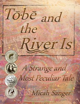 Download Tobe and the River Is: A Strange and Most Peculiar Tale - Micah Sanger file in PDF