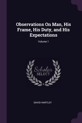 Download Observations on Man, His Frame, His Duty, and His Expectations; Volume 1 - David Hartley file in ePub