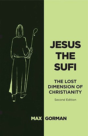 Read Jesus the Sufi: The Lost Dimension of Christianity - Max Gorman | PDF