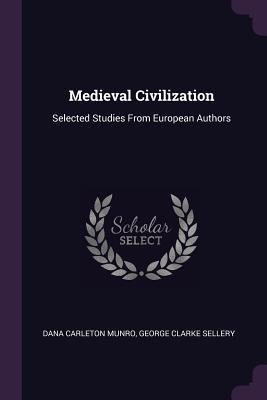 Read Medieval Civilization: Selected Studies from European Authors - Dana Carleton Munro file in ePub