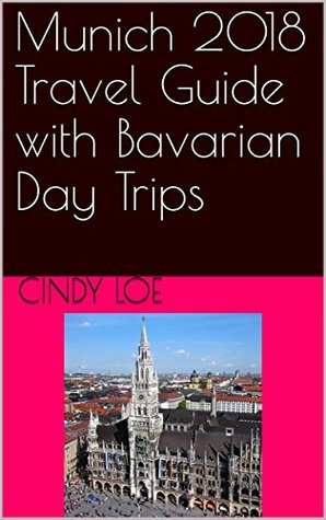 Read Munich 2018 Travel Guide with Bavarian Day Trips - Cindy Loe | ePub