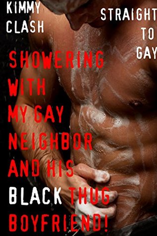 Download Showering With My Gay Neighbor And His Black Thug Boyfriend!: Straight To Gay Interracial Group Threesome Erotica Short - Kimmy Clash | ePub