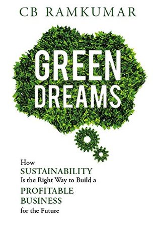 Read Green Dreams - How Sustainability is the Right way to Build a Profitable Business for the Future - C B Ramkumar file in ePub