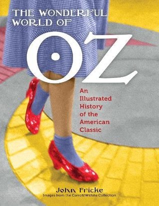 Read The Wonderful World of Oz: An Illustrated History of the American Classic - John Fricke file in PDF