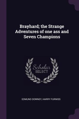Read Brayhard; The Strange Adventures of One Ass and Seven Champions - Edmund Downey | ePub