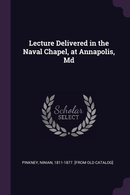 Full Download Lecture Delivered in the Naval Chapel, at Annapolis, MD - Ninian Pinkney file in PDF
