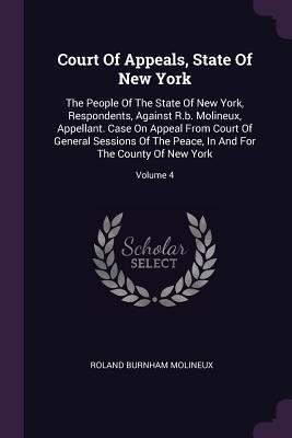 Full Download Court of Appeals, State of New York: The People of the State of New York, Respondents, Against R.B. Molineux, Appellant. Case on Appeal from Court of General Sessions of the Peace, in and for the County of New York; Volume 4 - Roland Burnham Molineux file in ePub