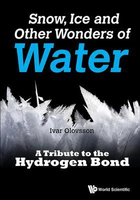 Full Download Snow, Ice and Other Wonders of Water: A Tribute to the Hydrogen Bond - Ivar Olovsson file in PDF