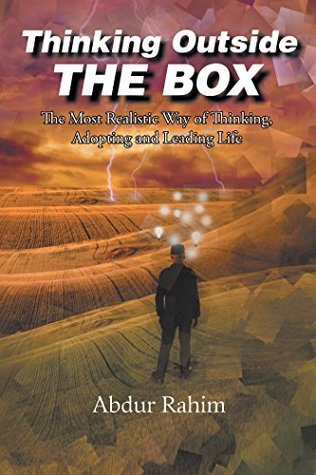 Read Thinking Outside the Box: The Most Realistic Way of Thinking, Adopting, and Leading Life - Abdur Rahim file in PDF