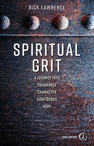 Full Download Spiritual Grit: A Journey Into Endurance. Character. Confidence. Hope. - Rick Lawrence file in PDF