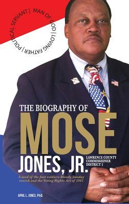 Download The Biography of Mose Jones Jr., Lawrence County Commissioner of District 1: A Seed of the Foot Soldiers Bloody Sunday March and the Voting Rights Act of 1965 - April L Jones file in ePub