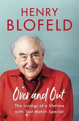 Full Download Over and Out: My Innings of a Lifetime with Test Match Special - Henry Blofeld file in PDF