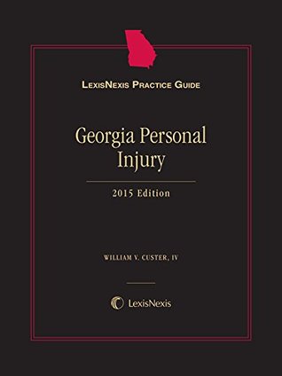 Read Online LexisNexis Practice Guide Georgia Personal Injury, 2015 Edition - IV William V. Custer | PDF