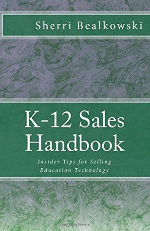 Download K-12 Sales Handbook: Insider Tips for Selling Education Technology - Sherri Bealkowski file in PDF