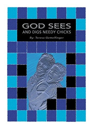 Download God Sees and Digs Needy Chicks: A single mom's journey with God - Teresa Gettelfinger file in PDF