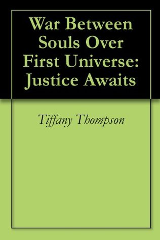 Read War Between Souls Over First Universe: Justice Awaits - Tiffany Thompson file in ePub
