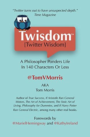 Download Twisdom (Twitter Wisdom): A Philosopher Ponders Life in 140 Characters or Less - Tom Morris | ePub
