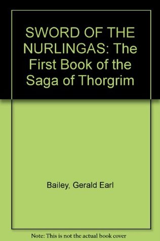Download Sword of the Nurlingas (The First Book of the Saga of Thorgrim) - Gerald Earl Bailey | PDF