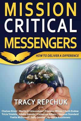 Read Mission Critical Messengers: How to Deliver a Difference - Tracy Repchuk | PDF