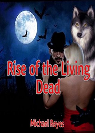 Read Online Rise of the Living Dead: (Mystery, Suspense, Thriller, Suspense Crime Thriller) (She Wolf and The Detective Book 2) - Michael Reyes file in PDF